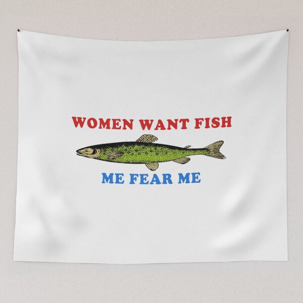 Item preview, Women Want Fish Me Fear Me - Oddly Specific Meme Fishing designed and sold by estebandonnelly.