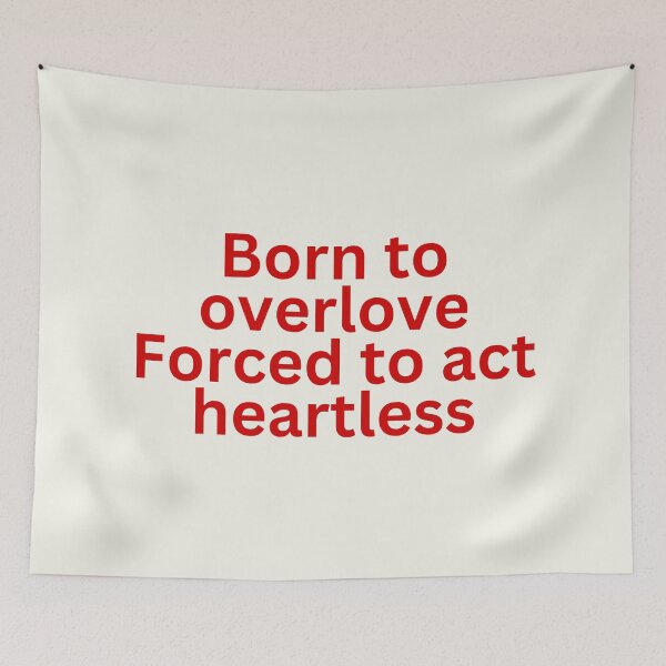 Item preview, Born to overlove Forced to act heartless designed and sold by SWETA HALDER.