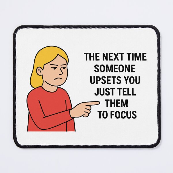 Item preview, The Next Time Someone Upsets You Just Tell Them To Focus designed and sold by Marcite.