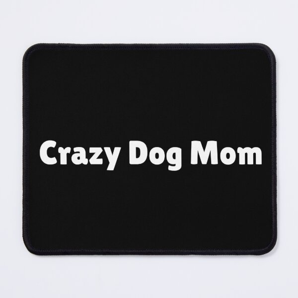 Item preview, Crazy Dog Mom designed and sold by Ninjacatoff.