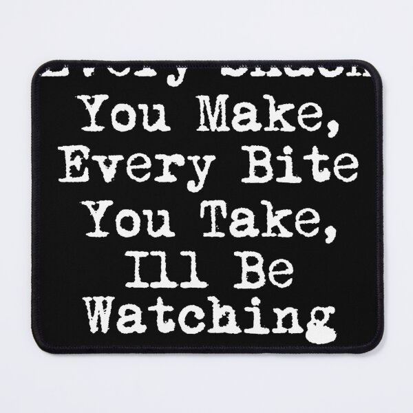 Item preview, Every Snack You Make, Every Bite You Take, I’ll Be Watching You designed and sold by Ninjacatoff.