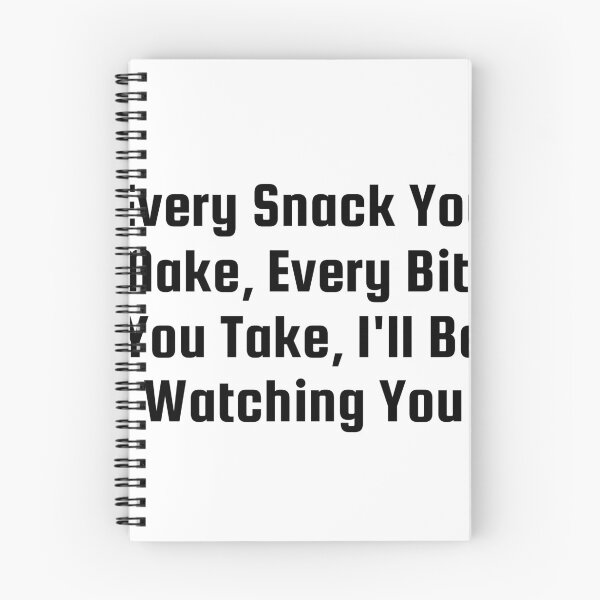 Item preview, Every Snack You Make, Every Bite You Take, I’ll Be Watching You designed and sold by Ninjacatoff.