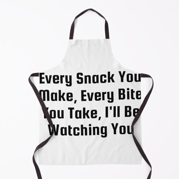 Item preview, Every Snack You Make, Every Bite You Take, I’ll Be Watching You designed and sold by Ninjacatoff.