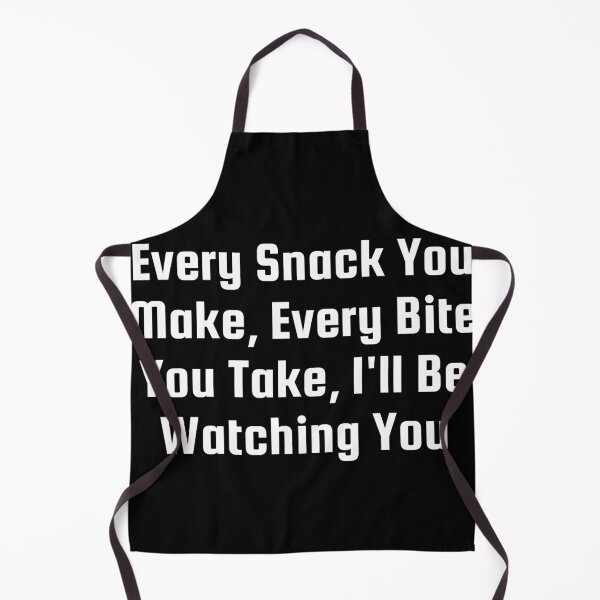 Item preview, Every Snack You Make, Every Bite You Take, I’ll Be Watching You designed and sold by Ninjacatoff.