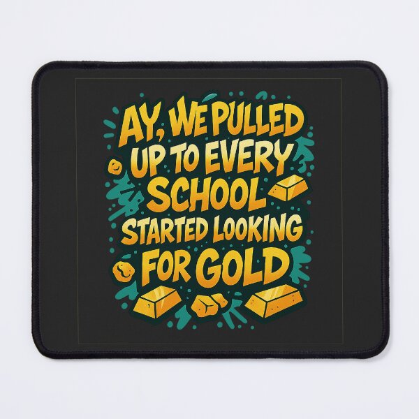 Item preview, Ay, We Pulled Up To Every School, Started Looking For Gold — Graffiti Meme Design designed and sold by Bratak.