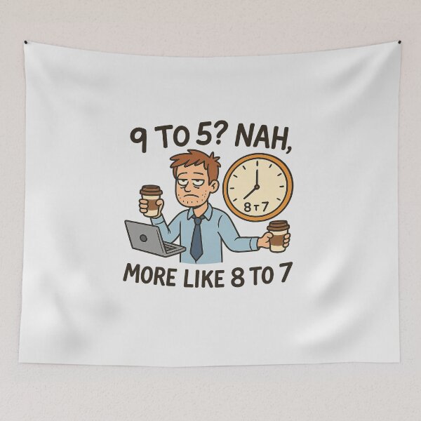 Item preview, 9 to 5? Nah, More Like 8 to 7 — Funny Work Culture Meme designed and sold by Bratak.