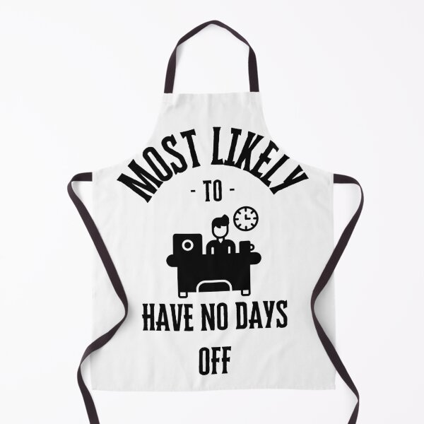 Item preview, Most likely to have no days off designed and sold by Robynkie.