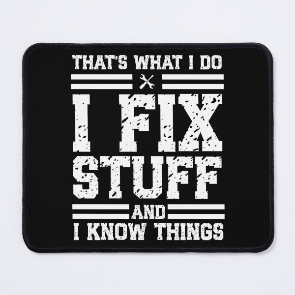 Item preview, That's What I Do I Fix Stuff and I Know Things designed and sold by Vision Crafted.