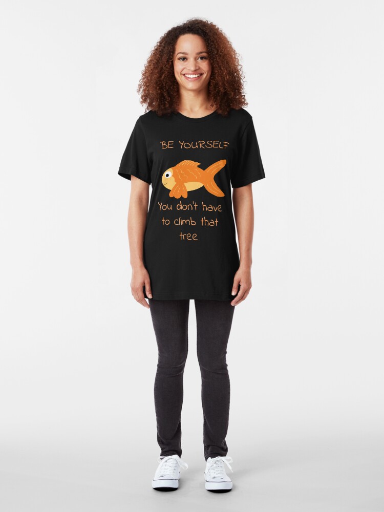 Alternate view of Be Yourself Fish Doesn't Climb Trees Slim Fit T-Shirt
