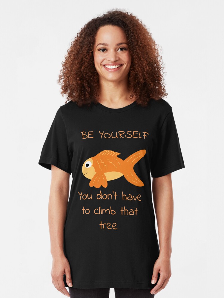 Alternate view of Be Yourself Fish Doesn't Climb Trees Slim Fit T-Shirt