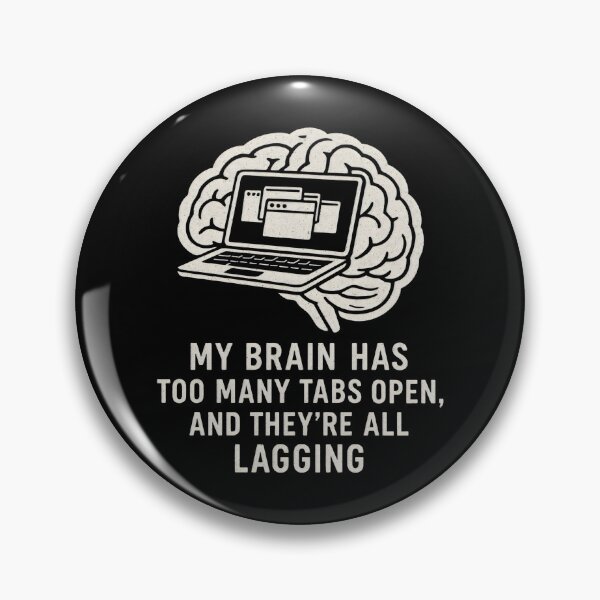 Item preview, My Brain Has Too Many Tabs Open - Funny Quote designed and sold by DemureArtsy.