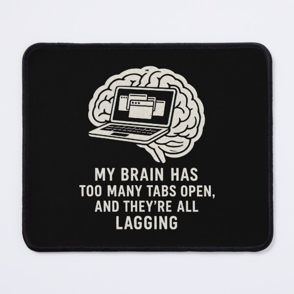 Item preview, My Brain Has Too Many Tabs Open - Funny Quote designed and sold by DemureArtsy.