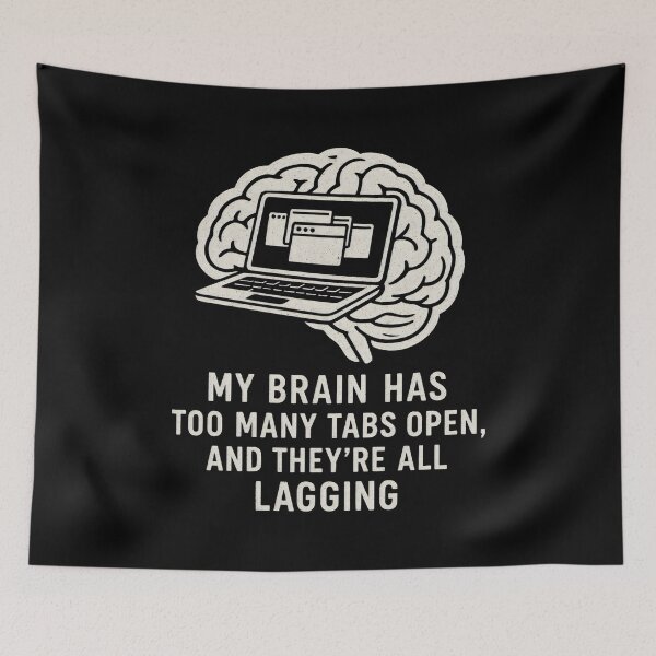 Item preview, My Brain Has Too Many Tabs Open - Funny Quote designed and sold by DemureArtsy.