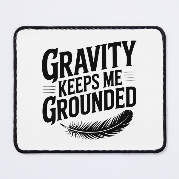 Item preview, Gravity Keeps Me Grounded designed and sold by Frank Ring.