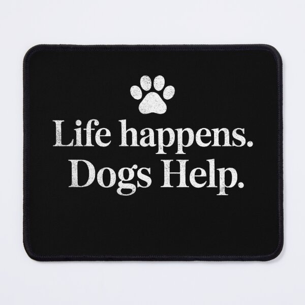 Item preview, Life Happens. Dogs Help. Funny Dog Quote Design designed and sold by Altered Pixels.