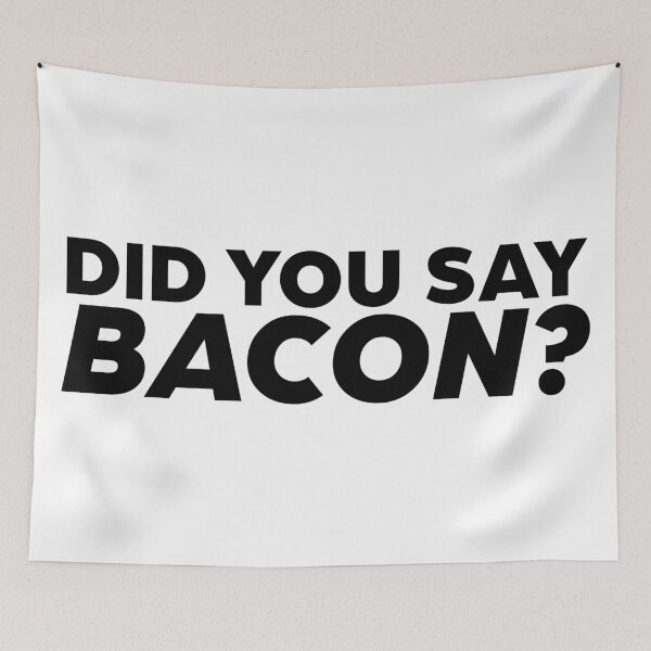 Item preview, Did You Say Bacon? designed and sold by ThomasKadmon.