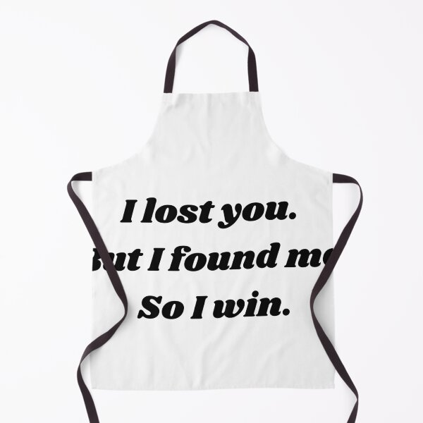 Item preview, I lost you. But I found me. So I win. designed and sold by AsieGeo .