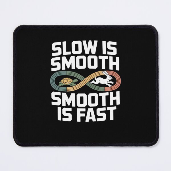 Item preview, Slow Is Smooth, Smooth Is Fast designed and sold by Mateusz Majcherek.