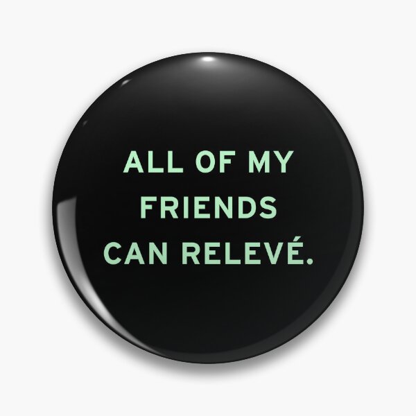 Item preview, All of My Friends Can Relevé (Green text) designed and sold by Kipepeo Design Ltd..