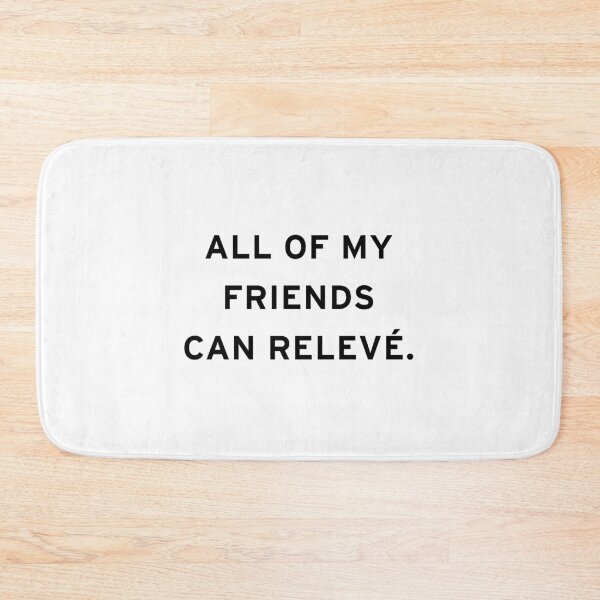 Item preview, All of My Friends Can Relevé designed and sold by Kipepeo Design Ltd..