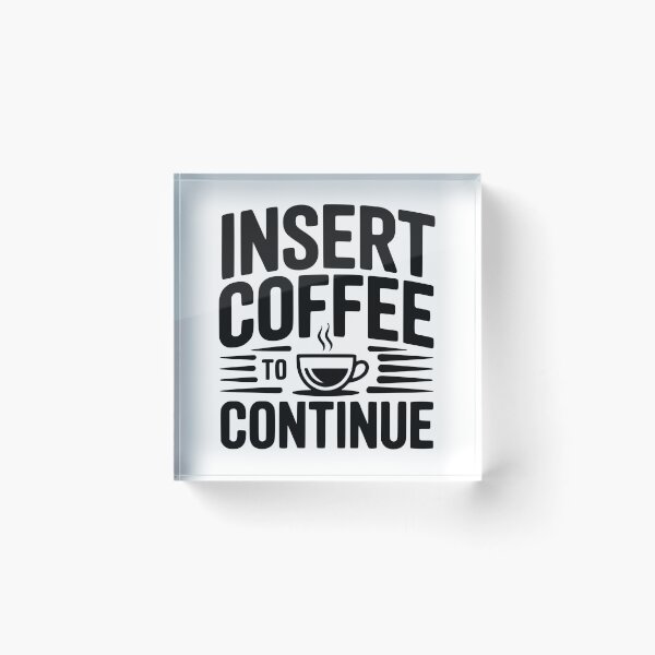 Item preview, Insert Coffee to Continue designed and sold by Frank Ring.