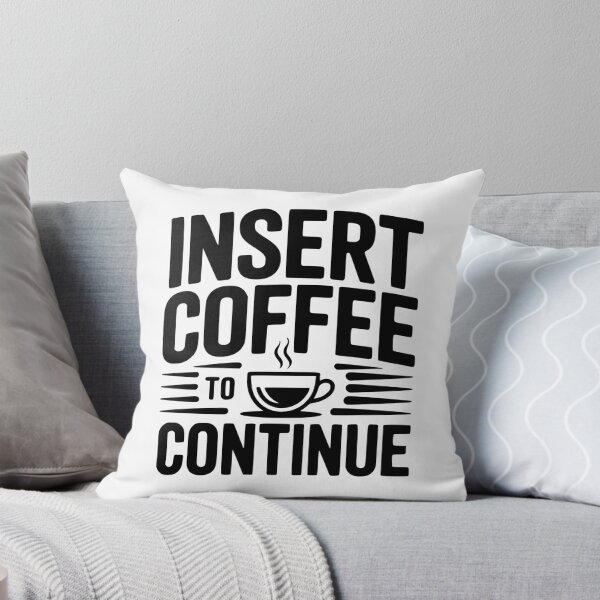 Item preview, Insert Coffee to Continue designed and sold by Frank Ring.