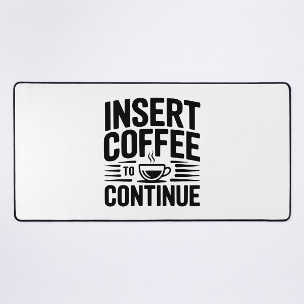 Item preview, Insert Coffee to Continue designed and sold by Frank Ring.