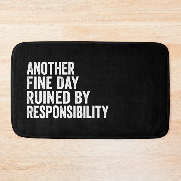Item preview, Another Fine Day Ruined by Responsibility, Funny designed and sold by Easy-Teezy.