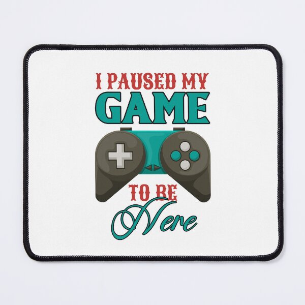 Item preview, I paused my game to be here - Funny video gaming lovers designed and sold by SkeletonsDanger.