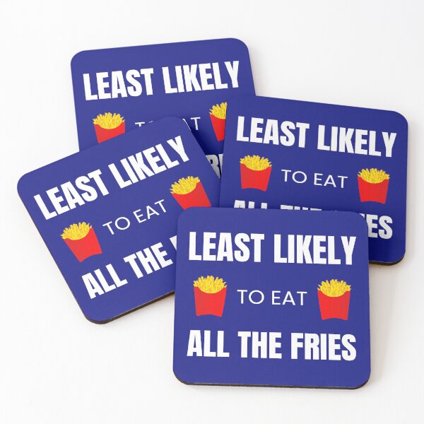 Item preview, Least likely to Eat all the Fries designed and sold by fev-rocks.