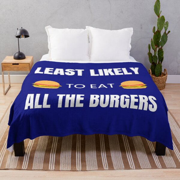 Item preview, Least likely to Eat all the Burgers designed and sold by fev-rocks.