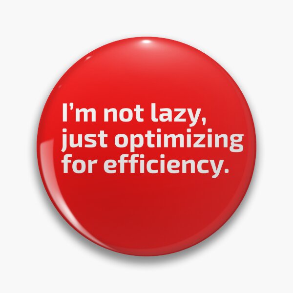 Item preview, Not Lazy, Optimizing for Efficiency – Funny Productivity Quote designed and sold by smitke.
