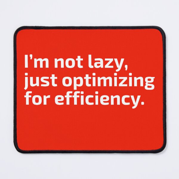 Item preview, Not Lazy, Optimizing for Efficiency – Funny Productivity Quote designed and sold by smitke.