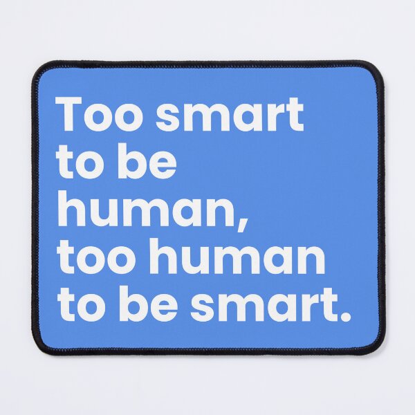 Item preview, Too Smart To Be Human Quote designed and sold by smitke.