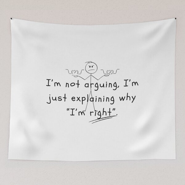 Item preview, I’m Not Arguing, I’m Just Explaining Why I’m Right – Funny Stick Figure Quote designed and sold by RiendeersDEAR.