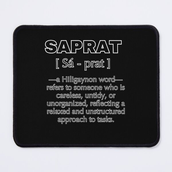 Item preview, Saprat [ Sá - prat ] —a Hiligaynon word—refers to someone who is careless, untidy, or unorganized, reflecting a relaxed and unstructured approach to tasks. designed and sold by Artland2024.