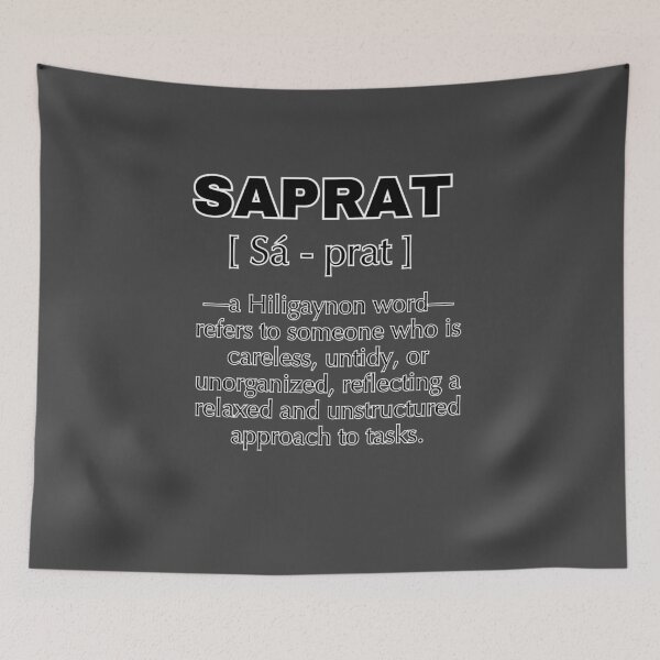 Item preview, Saprat [ Sá - prat ] —a Hiligaynon word—refers to someone who is careless, untidy, or unorganized, reflecting a relaxed and unstructured approach to tasks. designed and sold by Artland2024.