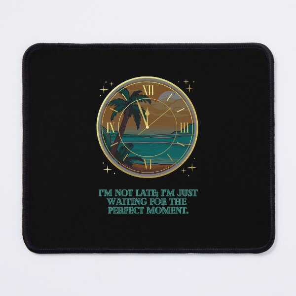 Item preview, "I’m Not Late; I’m Just Waiting for the Perfect Moment" designed and sold by Artland2024.