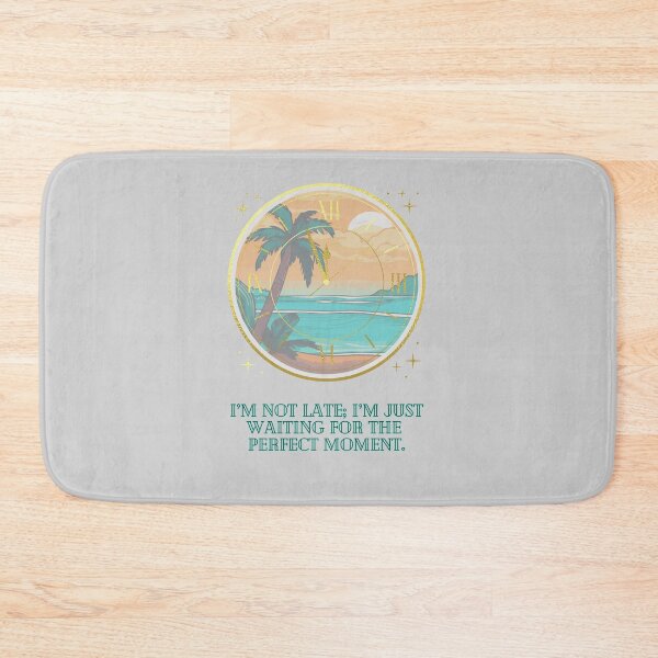 Item preview, "I’m Not Late; I’m Just Waiting for the Perfect Moment" designed and sold by Artland2024.