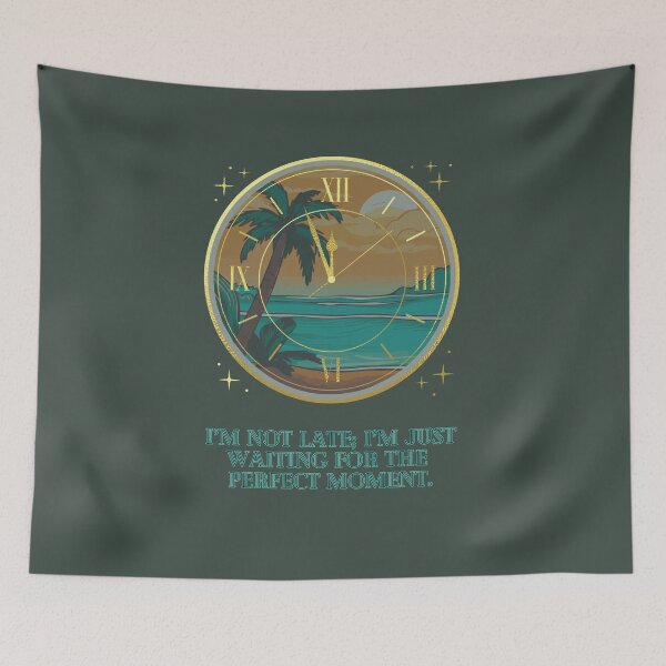 Item preview, "I’m Not Late; I’m Just Waiting for the Perfect Moment" designed and sold by Artland2024.
