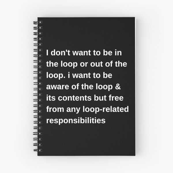 Item preview, i don't want to be in the loop or out of the loop. i want to be aware of the loop & its contents but free from any loop-related responsibilities designed and sold by PetPanache.