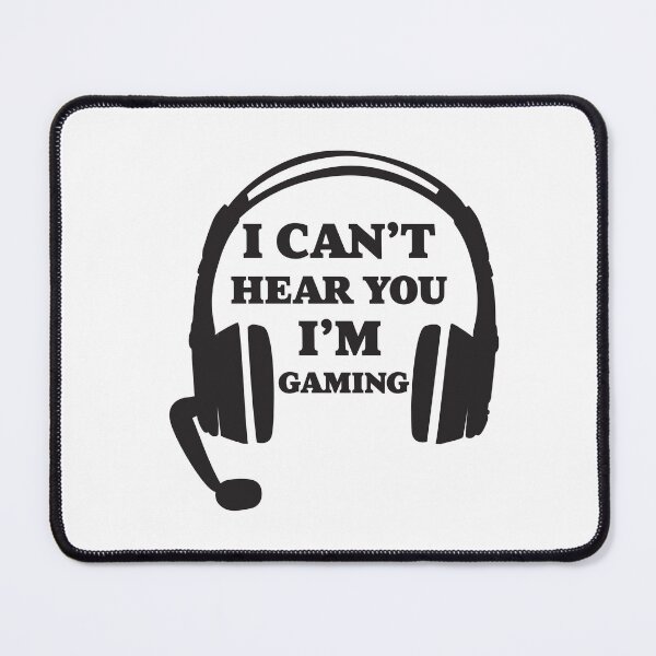 Item preview, I Can't Hear You I'm Gaming (Black and White) designed and sold by CtrlAltGalaxy.