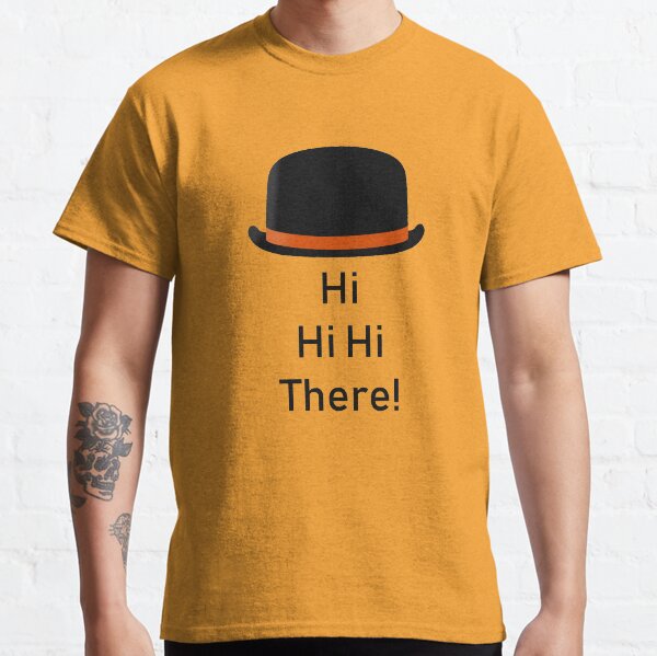 Clockwork Orange Quote - Hi Hi Hi There! Classic T-Shirt