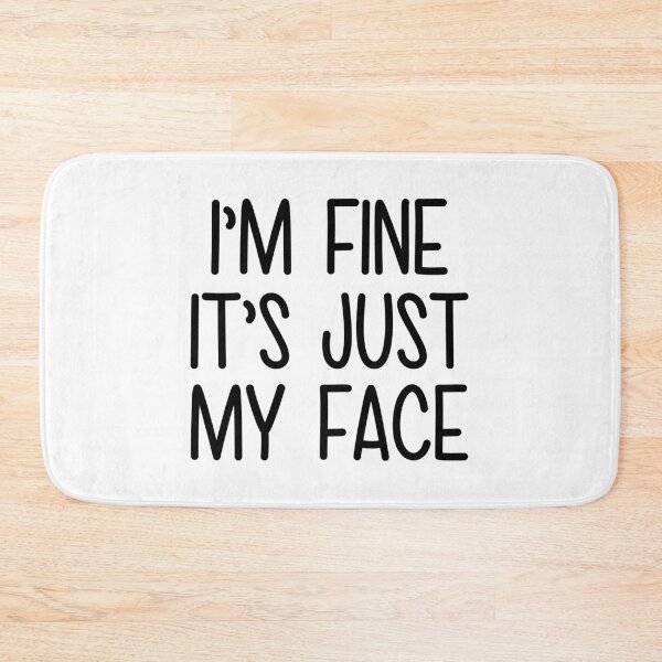 Item preview, I'm fine i m just my face designed and sold by designing01Ar3.
