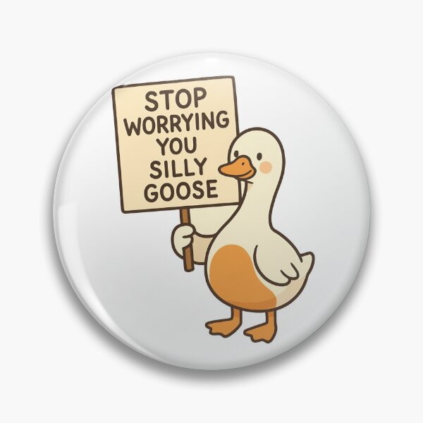 Item preview, Stop Worrying You Silly Goose designed and sold by The Painted Topaz.