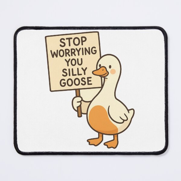 Item preview, Stop Worrying You Silly Goose designed and sold by The Painted Topaz.