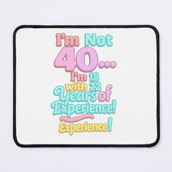 Item preview, I’m Not 40… I’m 18 with 22 Years of Experience – Funny 40th Birthday Gift designed and sold by GogoVibes.