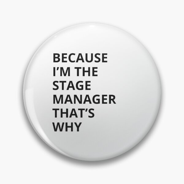 Item preview, Because I'm The Stage Manager That's Why designed and sold by Playbills and Pacifers.