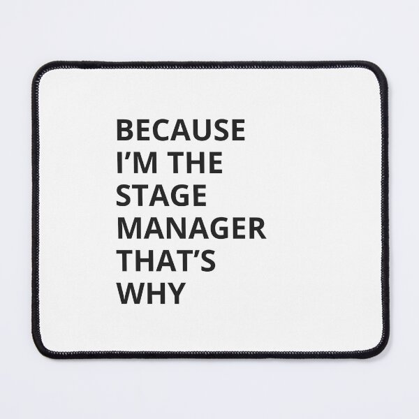 Item preview, Because I'm The Stage Manager That's Why designed and sold by Playbills and Pacifers.