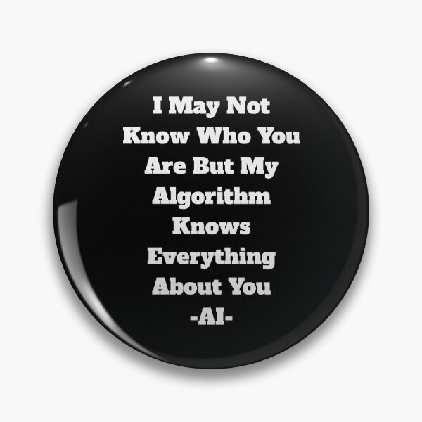 Item preview, I May Not Know Who You Are But My Algorithm Knows Everything About You -AI- designed and sold by signshirtz.